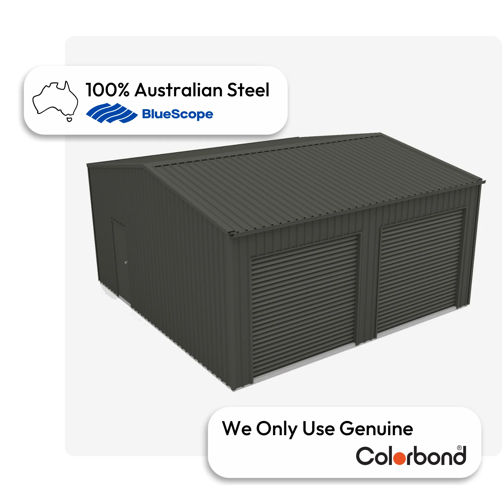 Woodland Grey®
COLORBOND® Sheds
and Garages